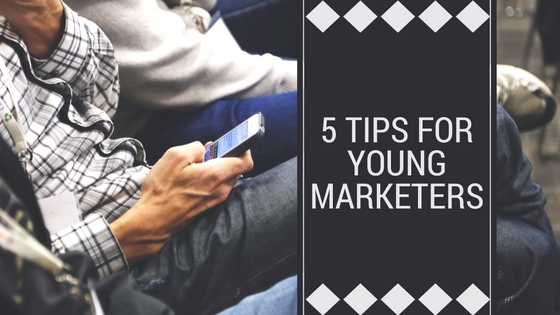 5 Tips for Young&nbsp;Marketers